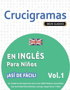 Crucigramas En Ingls Para Nios - As de Fcil! - Vol.1 - Delta Classics - Un Cuaderno de Sopas de Letras Con 2000 Palabras Escondidas - Una Actividad Divertidsima. Incluye Juego Extra Y Ms!