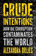 Crude Intentions: How Oil Corruption Contaminates the World