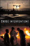 Crude Interventions: The United States, Oil and the New World (Dis)Order