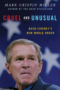 Cruel and Unusual: Bush/Cheney's New World Order