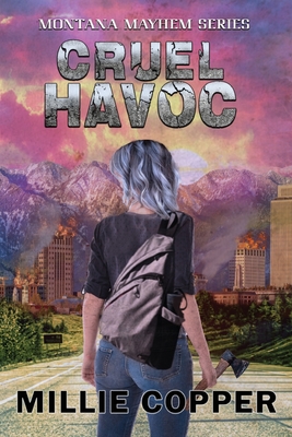 Cruel Havoc: Montana Mayhem Book 4 America's New Apocalypse - Copper, Millie