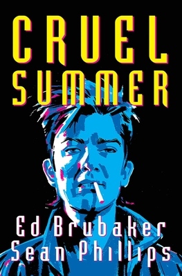 Cruel Summer - Brubaker, Ed, and Phillips, Sean, and Phillips, Jacob