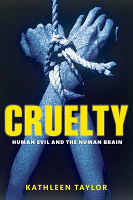 Cruelty: Human Evil and the Human Brain - Taylor, Kathleen, Otr/L