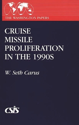Cruise Missile Proliferation in the 1990s - Carus, W Seth