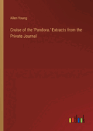 Cruise of the 'Pandora.' Extracts from the Private Journal