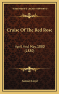 Cruise of the Red Rose: April and May, 1880 (1880)