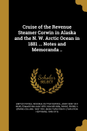 Cruise of the Revenue Steamer Corwin in Alaska and the N. W. Arctic Ocean in 1881 ... Notes and Memoranda .....