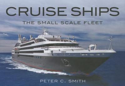 Cruise Ships: The Small-Scale Fleet - Smith, Peter C