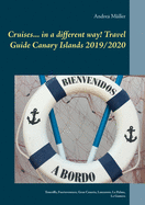 Cruises... in a different way! Travel Guide Canary Islands 2019/2020: Teneriffa, Fuerteventura, Gran Canaria, Lanzarote, La Palma, La Gomera