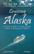 Cruising Alaska: A Traveler's Guide to Cruising Alaskan Waters & Discovering the Interior