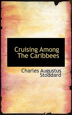 Cruising Among the Caribbees - Stoddard, Charles Augustus