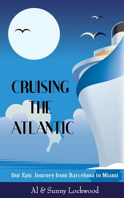 Cruising the Atlantic: Our Epic Journey from Barcelona to Miami - Lockwood, Al, and Lockwood, Sunny