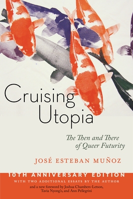 Cruising Utopia, 10th Anniversary Edition: The Then and There of Queer Futurity - Muoz, Jos Esteban, and Chambers-Letson, Joshua (Foreword by), and Nyong'o, Tavia (Foreword by)