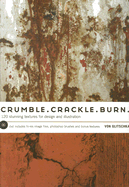 Crumble, Crackle, Burn: 60 Stunning Textures for Design & Illustration