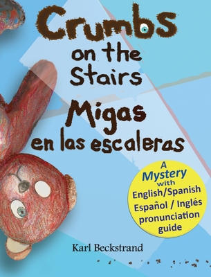Crumbs on the Stairs - Migas en las escaleras: A Mystery in English & Spanish - Beckstrand, Karl