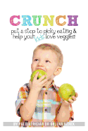 Crunch!: Put a Stop to Picky Eating and Help Your Kids Love Veggies