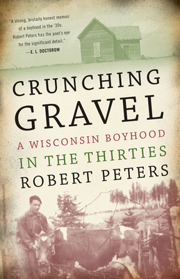 Crunching Gravel: A Wisconsin Boyhood in the Thirties - Peters, Robert Louis