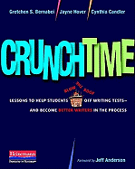 Crunchtime: Lessons to Help Students Blow the Roof Off Writing Tests--And Become Better Writ Ers in the Process