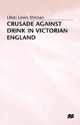 Crusade Against Drink in Victorian England - Shiman, Lilian Lewis