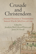 Crusade and Christendom: Annotated Documents in Translation from Innocent III to the Fall of Acre, 1187-1291