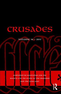 Crusades: Volume 16 - Kedar, Benjamin Z. (Editor), and Phillips, Jonathan (Editor), and Chrissis, Nikolaos G. (Editor)