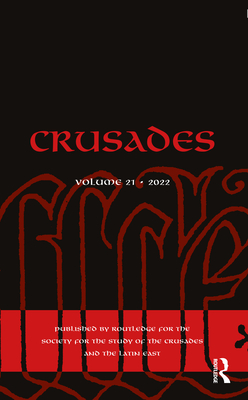 Crusades: Volume 21 - Phillips, Jonathan (Editor), and Shagrir, Iris (Editor), and Kedar, Benjamin Z (Editor)