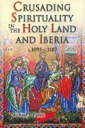 Crusading Spirituality in the Holy Land and Iberia, c.1095-c.1187