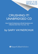 Crushing It! Unabridged CD: How Great Entrepreneurs Build Their Businessand Influence - and How You Can, Too