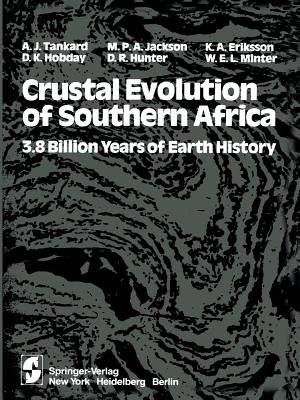 Crustal Evolution of Southern Africa: 3.8 Billion Years of Earth History - Tankard, A J, and Eriksson, S C (Contributions by), and Martin, Martin