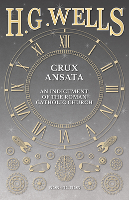 Crux Ansata - An Indictment of the Roman Catholic Church - Wells, H G