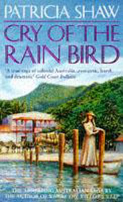 Cry of the Rain Bird: A mesmerising Australian saga of love, intrigue and betrayal - Shaw, Patricia