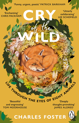 Cry of the Wild: Life through the eyes of eight animals - Foster, Charles