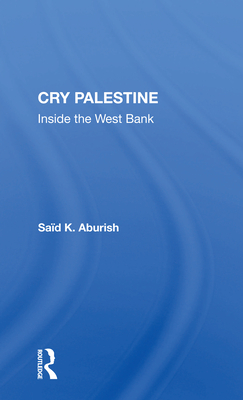 Cry Palestine: Inside the West Bank - Aburish, Said K