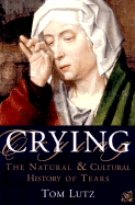 Crying: A Natural and Cultural History of Tears