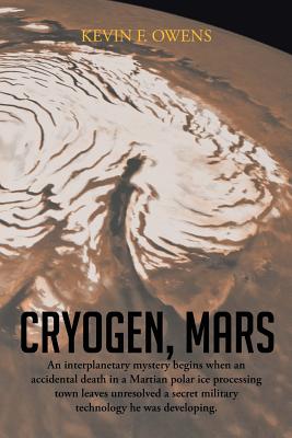 Cryogen, Mars: An Interplanetary Espionage and Murder Mystery. - Owens, Kevin F