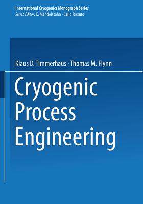 Cryogenic Process Engineering - Timmerhaus, Klaus D, and Flynn, Thomas M