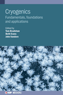 Cryogenics: Fundamentals, Foundations and Applications