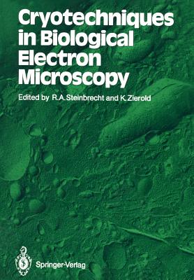 Cryotechniques in Biological Electron Microscopy - Steinbrecht, Rudolf A (Editor), and Zierold, Karl (Editor)
