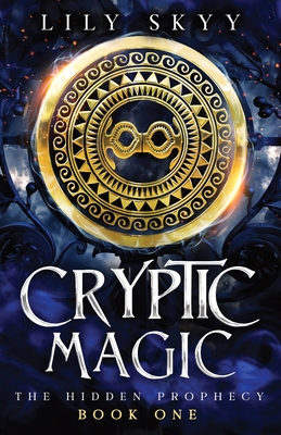 Cryptic Magic: The Hidden Prophecy Book 1 - Skyy, Lily