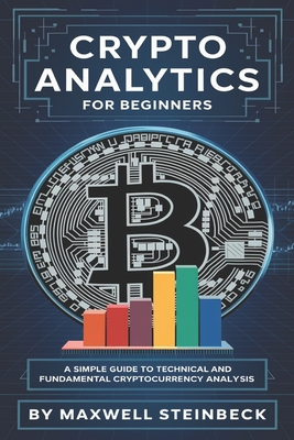 Crypto Analytics for Beginners - Steinbeck, Maxwell, Jr.