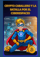 Crypto Caballero Y La Batalla Por El Ciberespacio