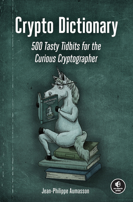 Crypto Dictionary: 500 Tasty Tidbits for the Curious Cryptographer - Aumasson, Jean-Philippe
