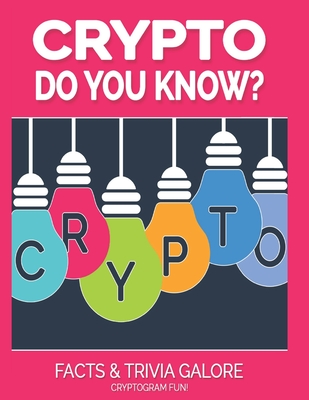 Crypto Do You Know: Facts and Trivia Galore Cryptogram Fun! - Hargrove, Kaye