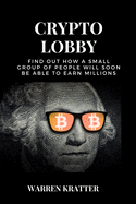 Crypto Lobby: find out how a small group of people will soon be able to earn millions