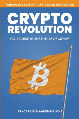 Crypto Revolution: Your Guide to the Future of Money - Malone, Aaron, and Paul, Bryce