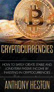 Cryptocurrencies: How to Safely Create Stable and Long-Term Passive Income by Investing in Cryptocurrencies