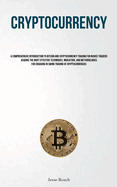Cryptocurrency: A Comprehensive Introduction To Bitcoin And Cryptocurrency Trading For Novice Traders Acquire The Most Effective Techniques, Indicators, And Methodologies For Engaging In Swing Trading Of Cryptocurrencies