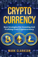 Cryptocurrency: Best Strategies For Investing And Profiting From Cryptocurrency