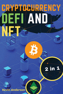Cryptocurrency, DeFi and NFT - 2 Books in 1: Discover the Trends that are Dominating this Bull Run and Take Advantage of the Greatest Investing Opportunity of the Century!