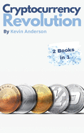 Cryptocurrency Revolution - 2 Books in 1: Everything You Need to Know to Take Advantage of the 2021 Bitcoin Bull Run!